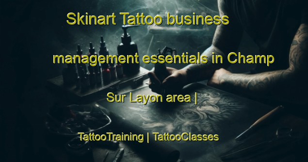 Skinart Tattoo business management essentials in Champ Sur Layon area | TattooTraining | TattooClasses | SkinartTraining-France